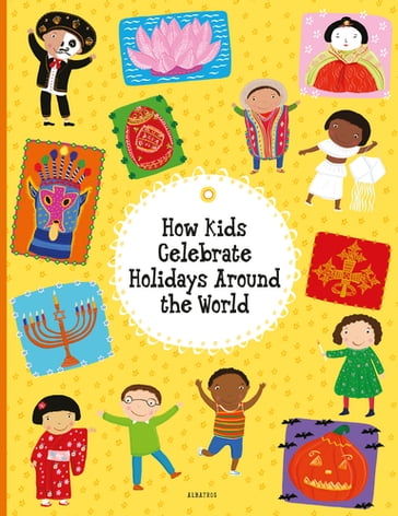 How Kids Celebrate Holidays Around the World - Pavla Hanackova - Helena Harastova