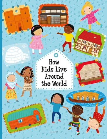 How Kids Live Around the World - Pavla Hanackova - Helena Harastova