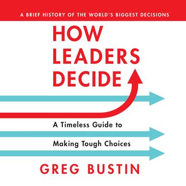 How Leaders Decide - Greg Bustin