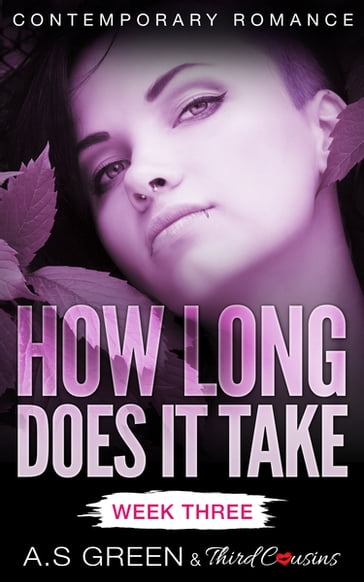 How Long Does It Take - Week Three (Contemporary Romance) - A.S Green - Third Cousins