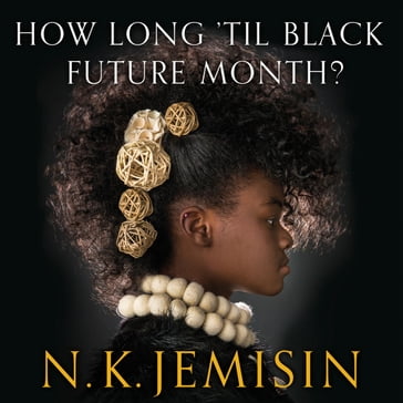 How Long 'til Black Future Month? - N. K. Jemisin