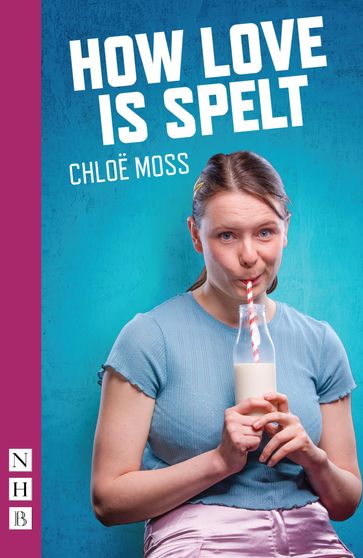 How Love is Spelt (NHB Modern Plays) - Chloe Moss