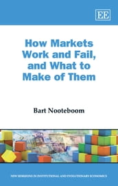 How Markets Work and Fail, and What to Make of Them