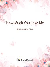 How Much You Love Me