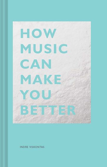 How Music Can Make You Better - Indre Viskontas PhD