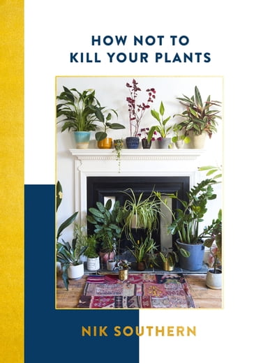 How Not To Kill Your Plants - Nik Southern