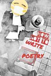 How Not To Write Poetry