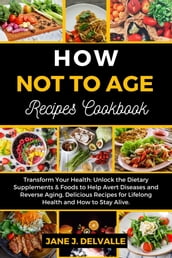 How Not to Age Recipes Cookbook