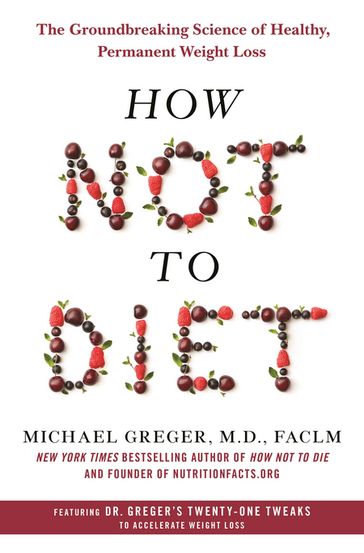 How Not to Diet - FACLM Michael Greger M.D.
