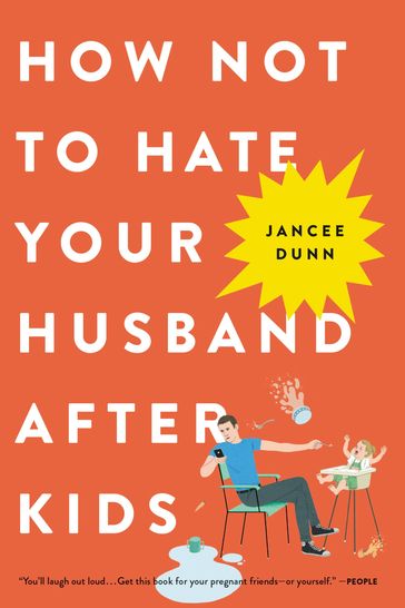 How Not to Hate Your Husband After Kids - Jancee Dunn