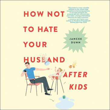 How Not to Hate Your Husband After Kids - Jancee Dunn