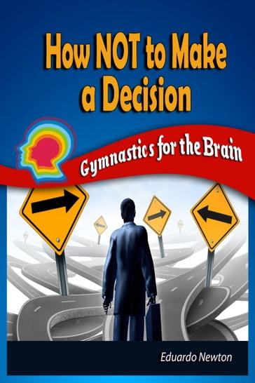 How Not to Make a Decision: Gymnastics for the Brain - Eduardo Newton