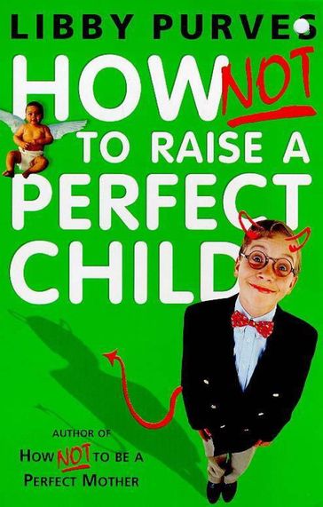 How Not to Raise a Perfect Child - Libby Purves