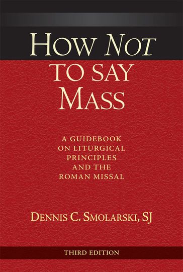 How Not to Say Mass, Third Edition - Dennis C. Smorlarski - SJ