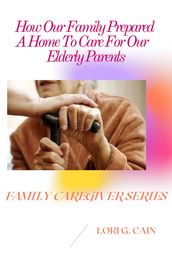 How Our Family Prepared A Home To Care For Our Elderly Parents