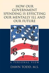 How Our Government Spending Is Effecting Our Mentally Ill and Our Future