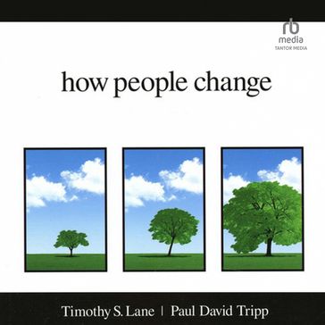 How People Change - Timothy S. Lane - Paul David Tripp