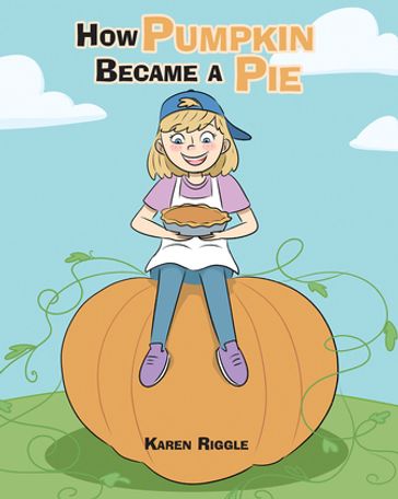 How Pumpkin Became a Pie - Karen Riggle
