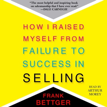 How I Raised Myself From Failure to Success in Selling - Frank Bettger