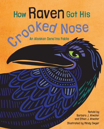 How Raven Got His Crooked Nose - Barbara J. Atwater - Ethan J. Atwater