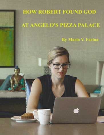 How Robert Found God At Angelo's Pizza Palace - Mario V. Farina