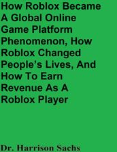 How Roblox Became A Global Online Game Platform Phenomenon, How Roblox Changed People
