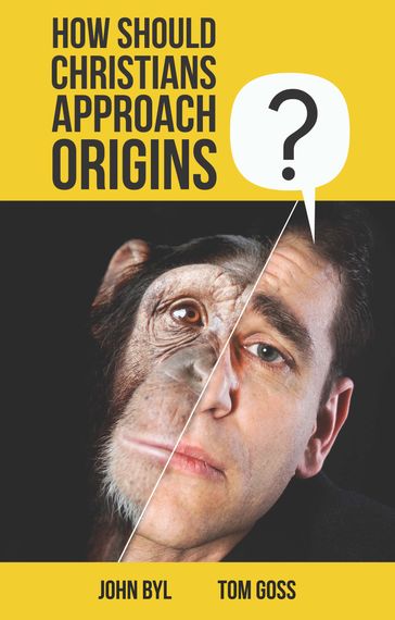 How Should Christians Approach Origins? - John Byl - TOM GOSS
