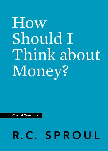 How Should I Think about Money? - R.C. Sproul