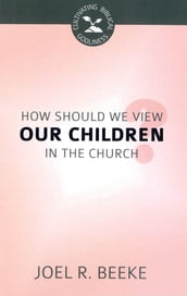 How Should We View Our Children in the Church?