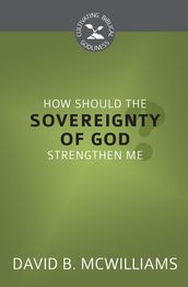 How Should the Sovereignty of God Strengthen Me?