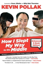 How I Slept My Way to the Middle (Enhanced eBook): Secrets and Stories from Stage, Screen, and Interwebs