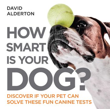 How Smart Is Your Dog? - David Alderton