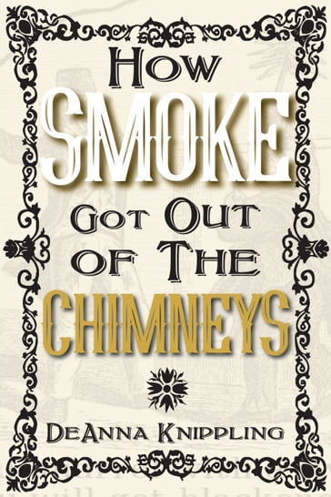 How Smoke Got Out of the Chimneys - DeAnna Knippling