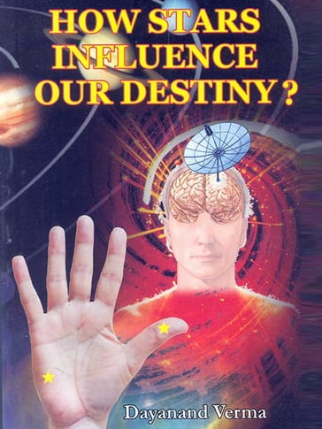 How Stars Influence Our Destiny? - Dayanand Verma