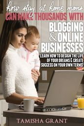 How Stay at Home Moms Can Make Thousands With Blogging & Online Businesses