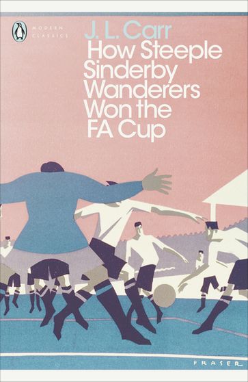 How Steeple Sinderby Wanderers Won the F.A. Cup - J L Carr