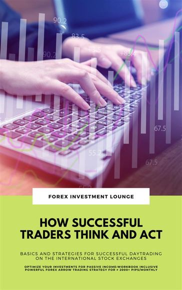 How Successful Traders Think And Act: Basics And Strategies For Successful Daytrading ... - Forex Investment Lounge
