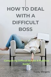 How TO DEAL WITH A DIFFICULT BOSS