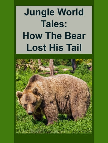 How The Bear Lost His Tail - Jungle World Tales