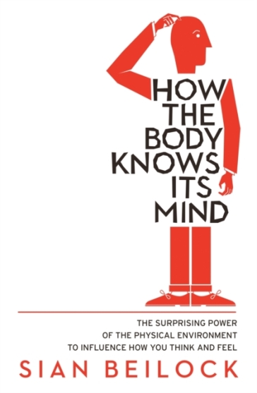How The Body Knows Its Mind - Sian Beilock
