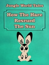 How The Hare Rescued The Sun