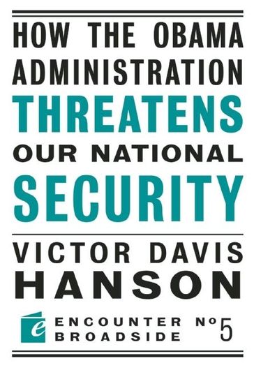 How The Obama Administration Threatens Our National Security - Victor Davis Hanson