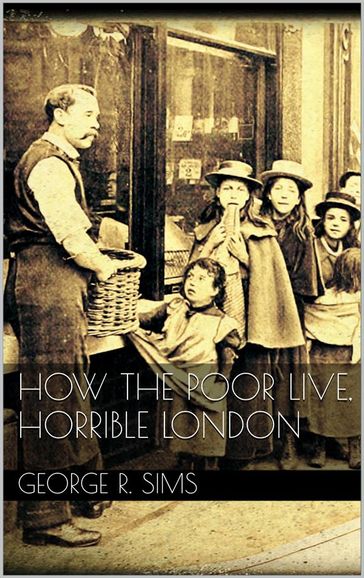 How The Poor Live, Horrible London - George R. Sims
