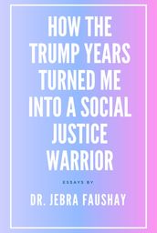 How The Trump Years Turned Me Into A Social Justice Warrior