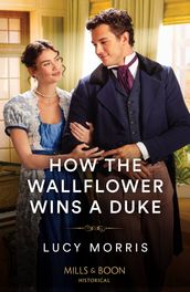 How The Wallflower Wins A Duke (Mills & Boon Historical)