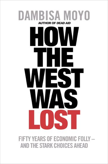 How The West Was Lost - Dambisa Moyo