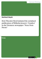 How Theodor Herzl initiated the serialized publication of Wilhelm Jensen s  Gradiva  in the Viennese newspaper  Neue Freie Presse 