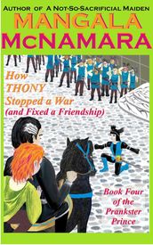 How Thony Stopped a War (and Fixed a Friendship) Book 4 of the Prankster Prince