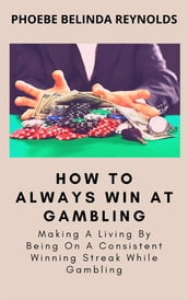 How To Always Win At Gambling