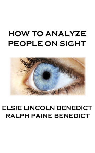 How To Analyze People On Sight - Benedict Elsie Lincoln - Ralph Paine Benedict